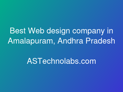 Best Web design company in Amalapuram, Andhra Pradesh  at ASTechnolabs.com